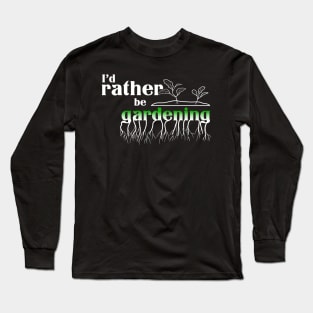 I’d rather be gardening Long Sleeve T-Shirt